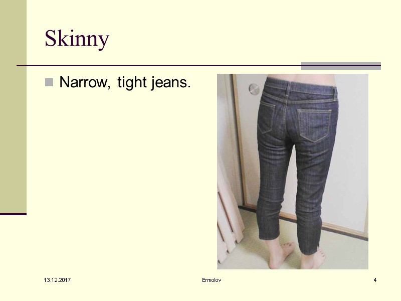 13.12.2017 Ermolov 4 Skinny Narrow, tight jeans.